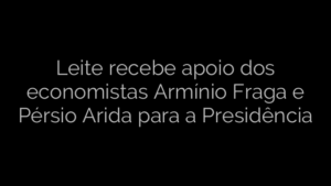 ​Leite recebe apoio dos economistas Armínio Fraga e Pérsio Arida para a Presidência 